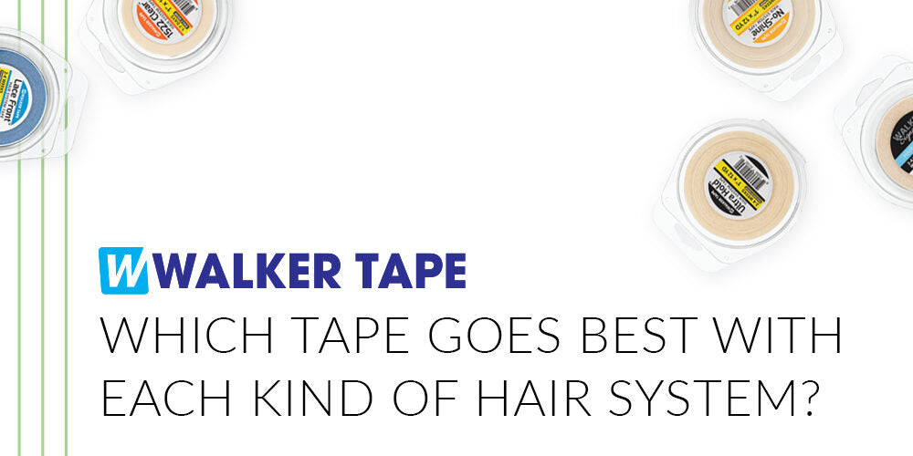 Which Tape Goes Best With Each Kind of Hair System?