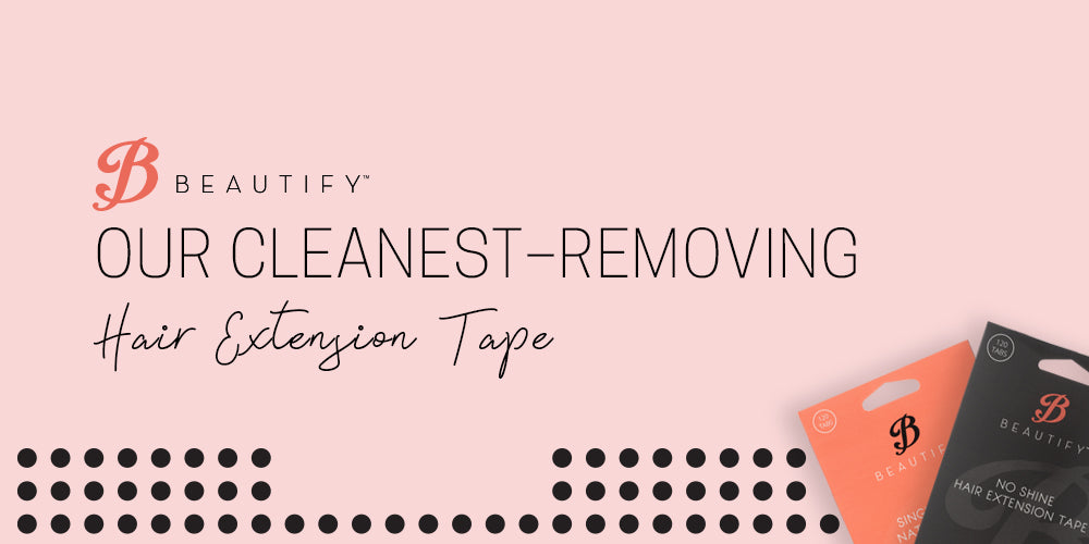 Our Cleanest Removing Hair Extension Tape