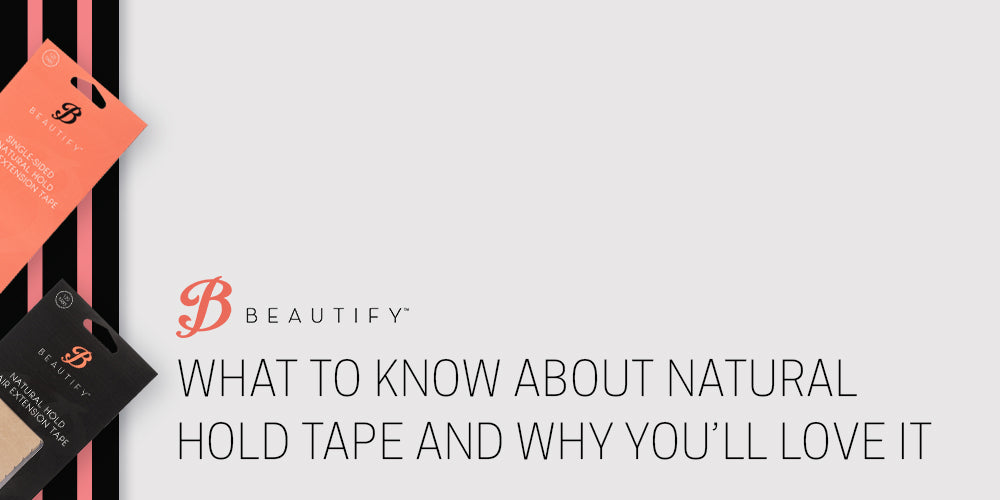 What to Know About Beautify’s Natural Hold Tape and Why You’ll Love It